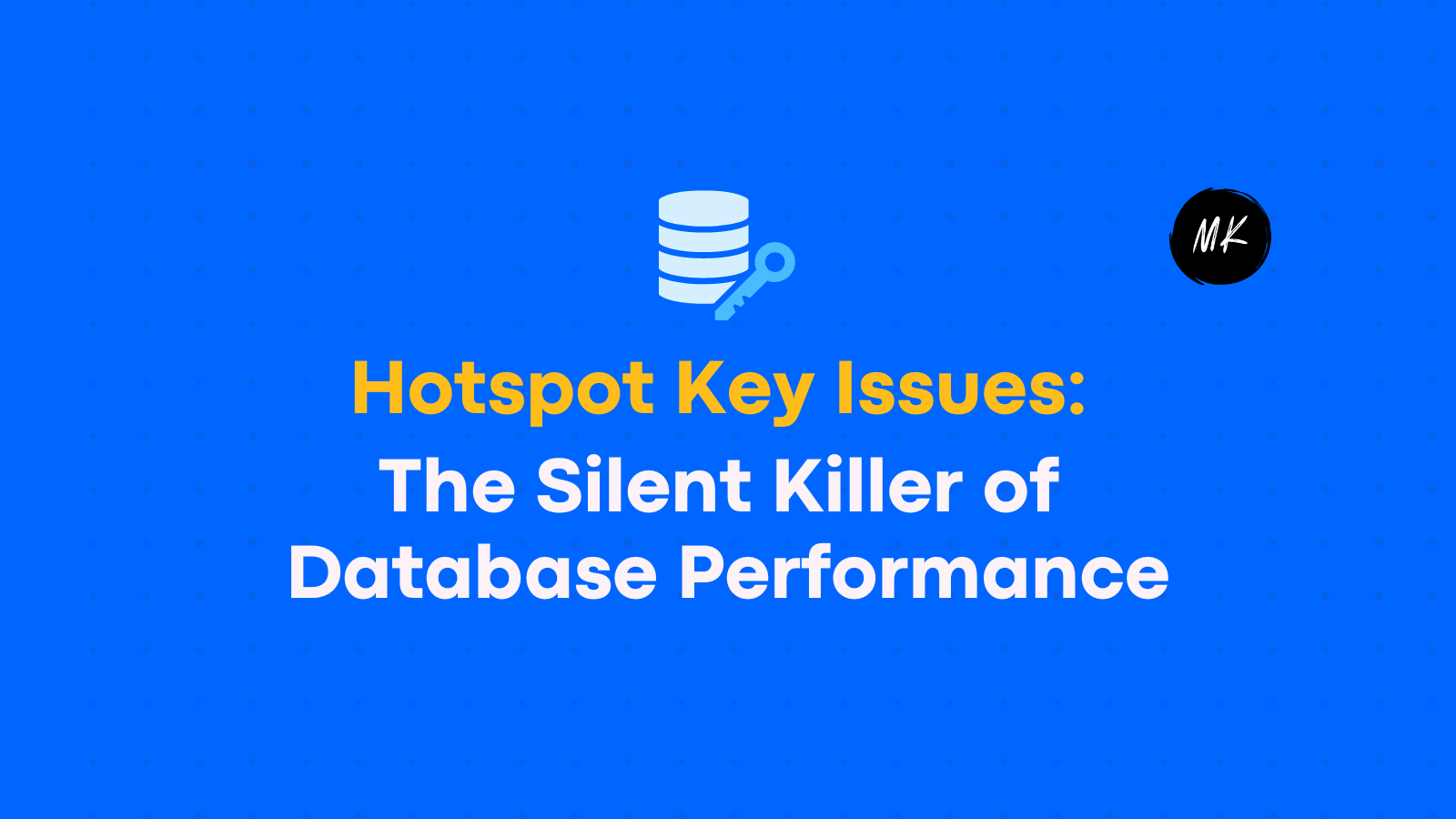 Hotspot Key Issues: The Silent Killer of Database Performance