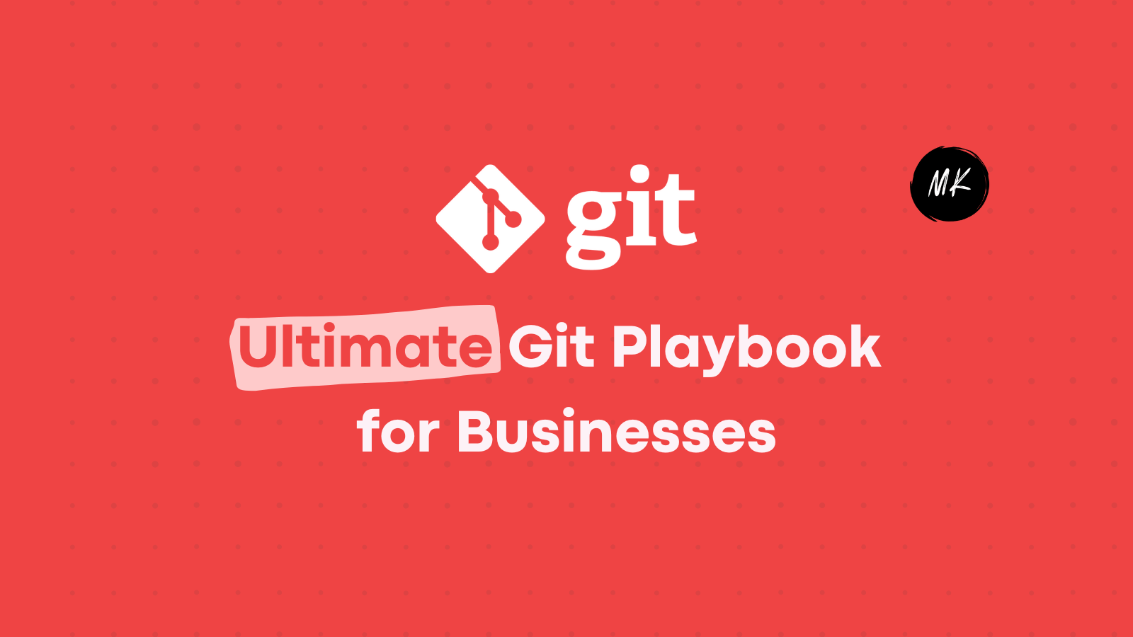 The Ultimate Git Playbook for Businesses