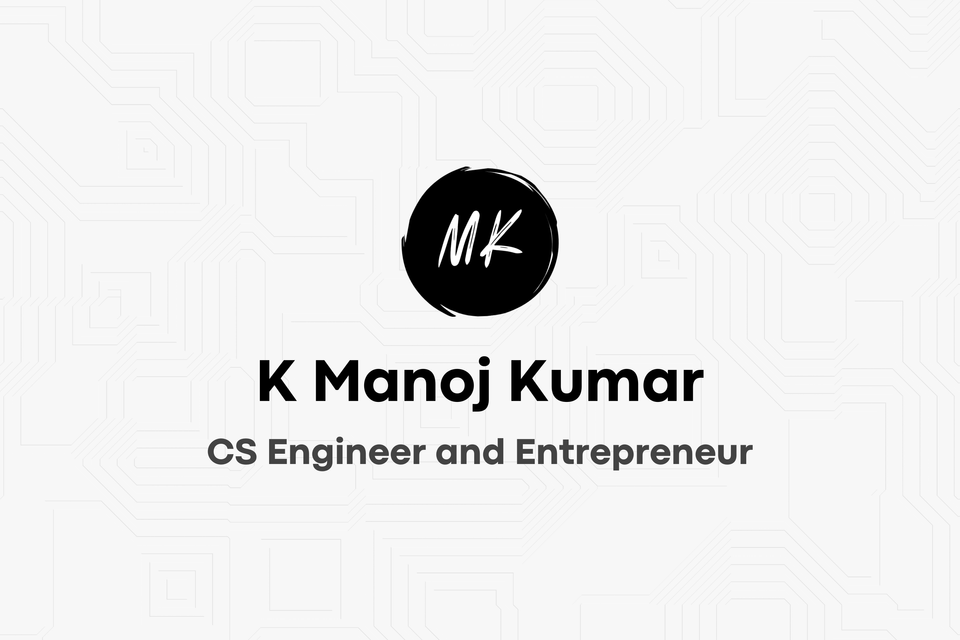 K Manoj Kumar is a CS Engineer and Entrepreneur